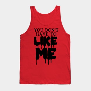 You Don't Have To Like Me Tank Top